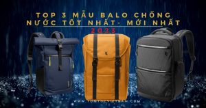 Top Ba Mẫu Balo Chống Sốc, Chống Nước Tốt Nhất, Mới Nhất 2023