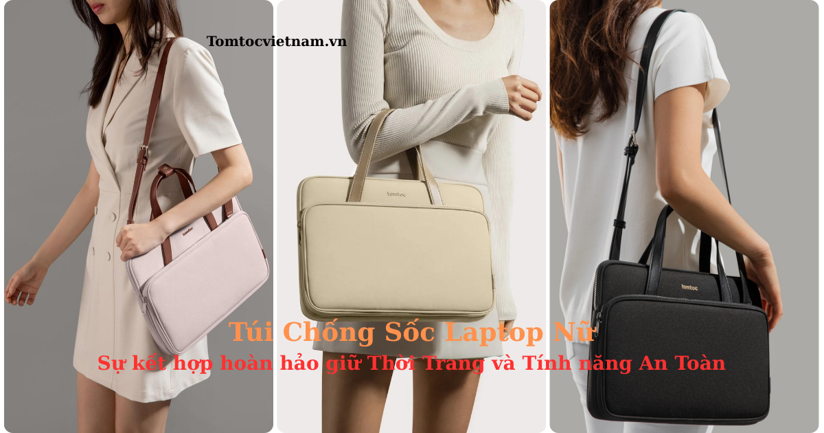 Review Túi Chống Sốc Tomtoc A12 – Phong Cách Thời Trang, Bảo Vệ Tối Đa Cho Laptop Nữ