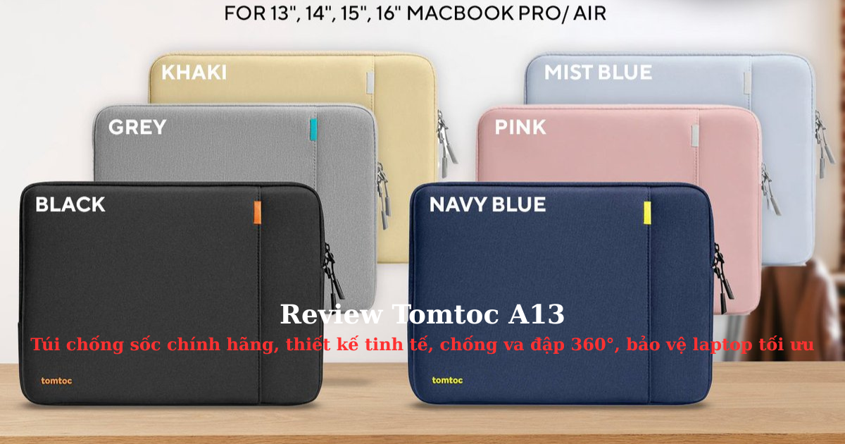 Giới thiệu túi chống sốc Tomtoc A13 – Thiết kế tinh tế, bảo vệ tối ưu cho laptop của bạn