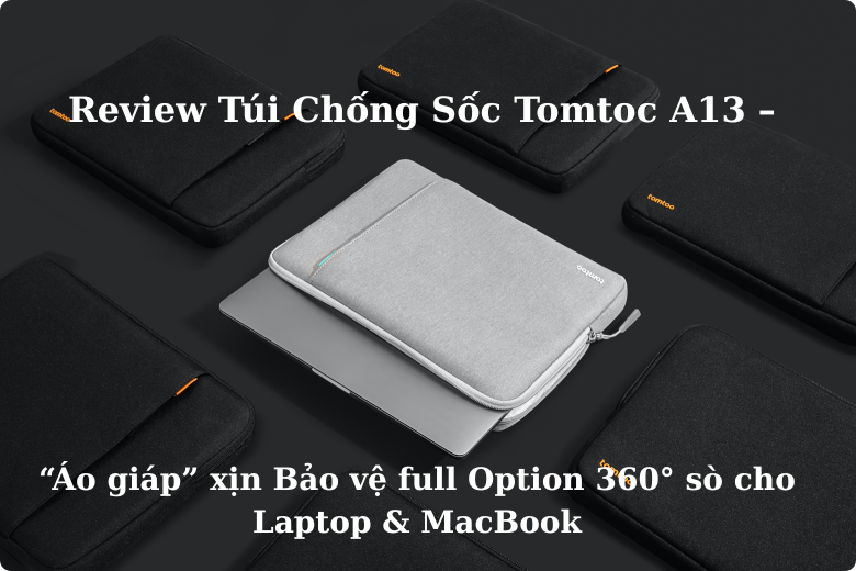 Đánh Giá Túi Chống Sốc Tomtoc A13 – Bảo Vệ Laptop 360°